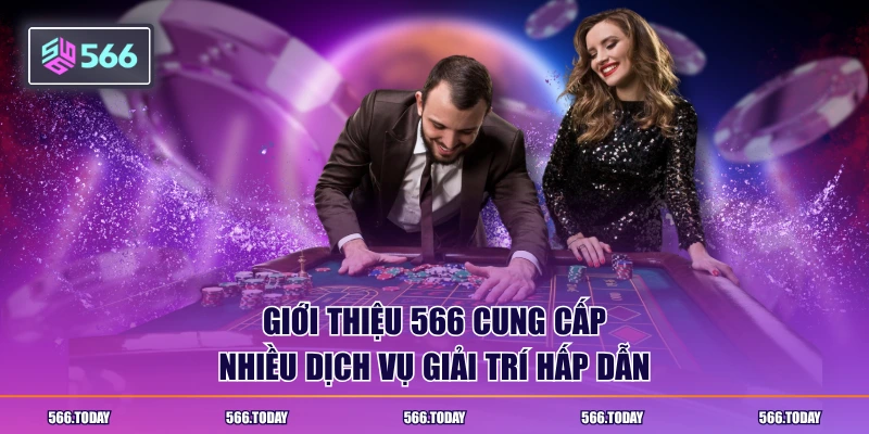 Giới thiệu 566 cung cấp nhiều dịch vụ giải trí hấp dẫn