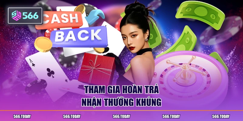 Tham gia hoàn trả nhận thưởng khủng