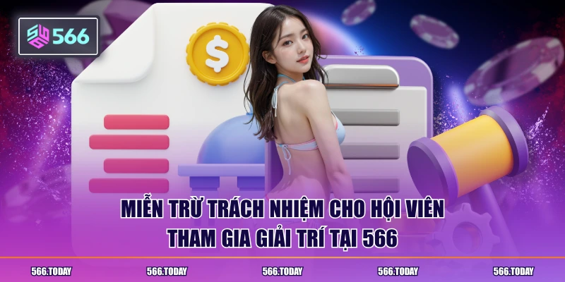 Miễn trừ trách nhiệm cho hội viên tham gia giải trí tại 566