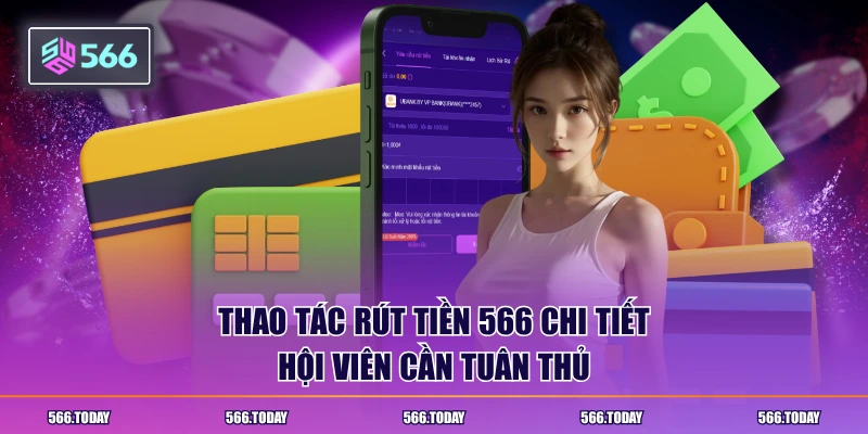 Thao tác rút tiền 566 chi tiết hội viên cần tuân thủ