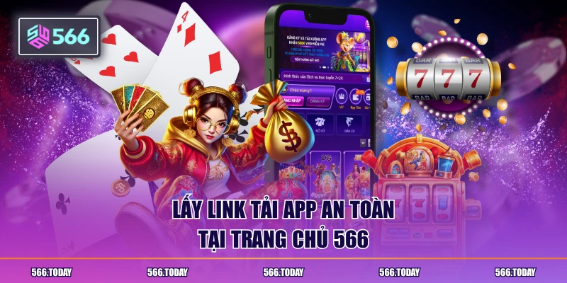 Lấy link tải app an toàn tại trang chủ 566