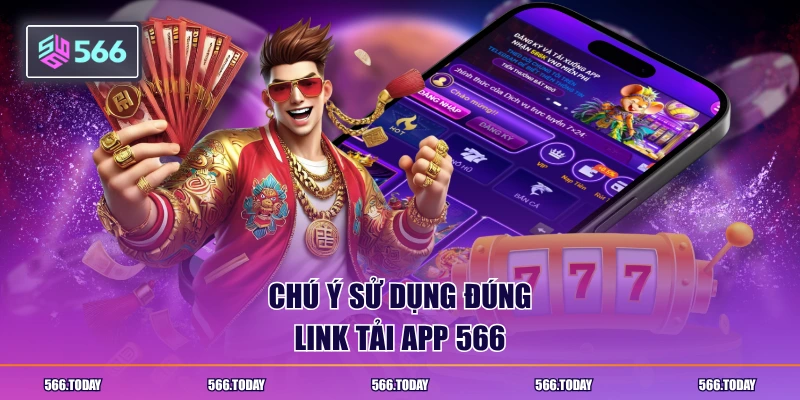 Chú ý sử dụng đúng link tải app 566